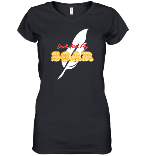 Don039T Just Fly Soar Women039S V Neck T Shirt