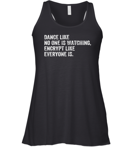 Dance Like No One Is Watching Encrypt Like Everyone Is Racerback Tank