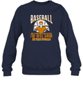 Baseball Is The Best Game In The World Sweatshirt