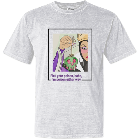 Evil Queen Pick Your Poison Babe I039M Poison Either Way Dyed Heavyweight T Shirt