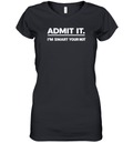 Admit It I039M Smart Your Not Women039S V Neck T Shirt