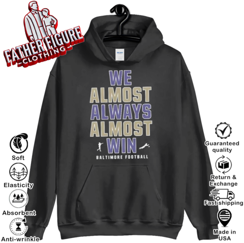 Baltimore Ravens We Almost Always Almost Win Hoodie
