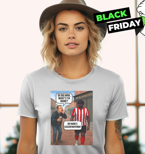 Eliezer Mayenda Oi Big Man What039S Ya Name Women039S T Shirt
