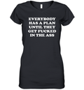 Everybody Has A Plan Until They Get Fucked In The Ass Women039S V Neck T Shirt