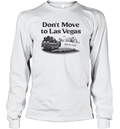 Don039T Move To Las Vegas We039Re Full Long Sleeve T Shirt