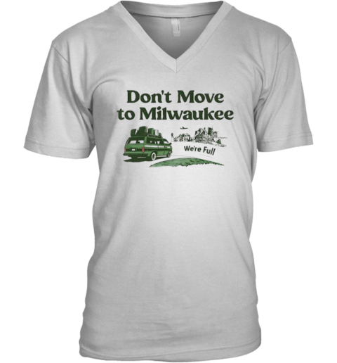 Don039T Move To Milwaukee We039Re Full V Neck T Shirt