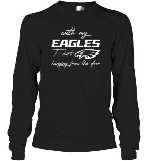 Eagles Shirt Hanging From The Door Long Sleeve T Shirt