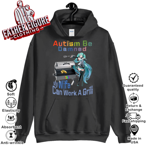 Autism Be Damned My Wife Can Work A Grill Hoodie