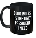 Doug Boles Is The Only President I Need Ceramic Mug 11Oz