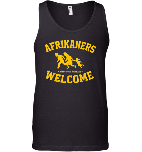Afrikaners Welcome Bring Your Families South African Refugee Tank Top