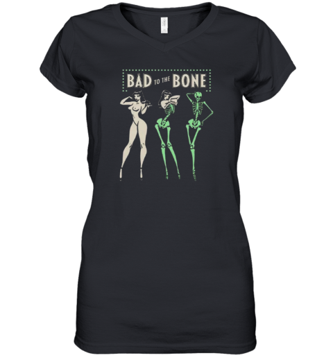 Bad To The Bone Women039S V Neck T Shirt