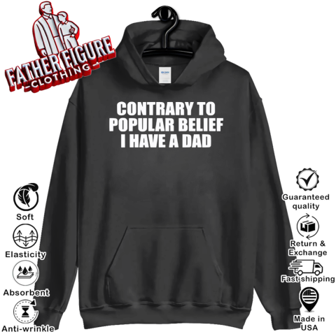 Contrary To Popular Belief I Have A Dad Hoodie