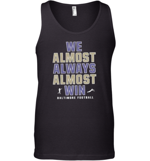 Baltimore Ravens We Almost Always Almost Win Tank Top