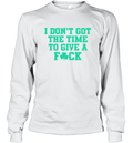 Bri Marie D I Don039T Got The Time To Give A Fuck Long Sleeve T Shirt