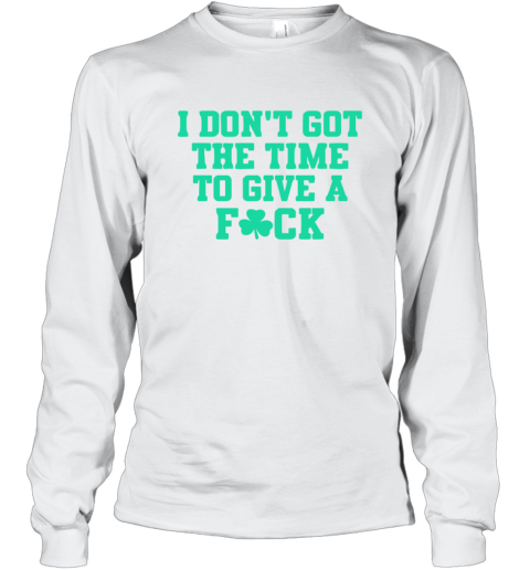 Bri Marie D I Don039T Got The Time To Give A Fuck Long Sleeve T Shirt