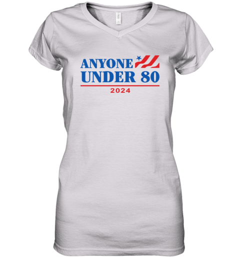 Anyone Under 80 2024 Election Funny Anti Biden Women039S V Neck T Shirt