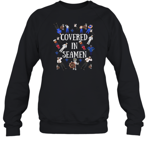Covered In Seamen Sweatshirt