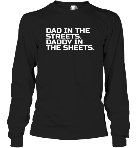 Dad In The Streets Daddy In The Sheets Long Sleeve T Shirt