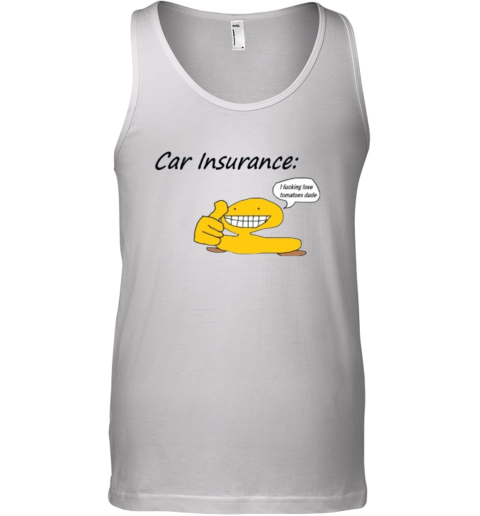 Car Insurance I Fucking Love Tomatoes Dude Tank Top