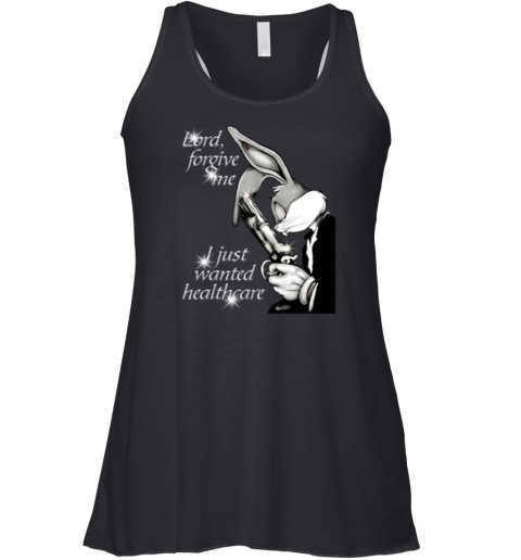 Bugs Bunny Lord Forgive Me I Just Wanted Healthcare Racerback Tank