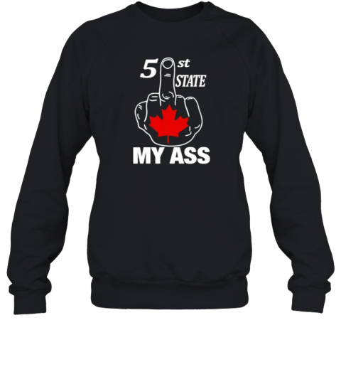 51St State My Ass Canada Middle Finger Sweatshirt