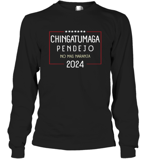 Chingatumaga Pendejo No Mas Naranja 2024 Long Sleeve T Shirt
