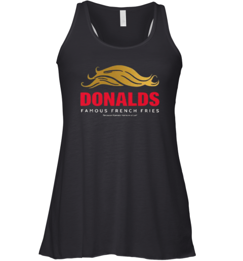 Donald039S Famous French Fries Because Kamala Liar Racerback Tank
