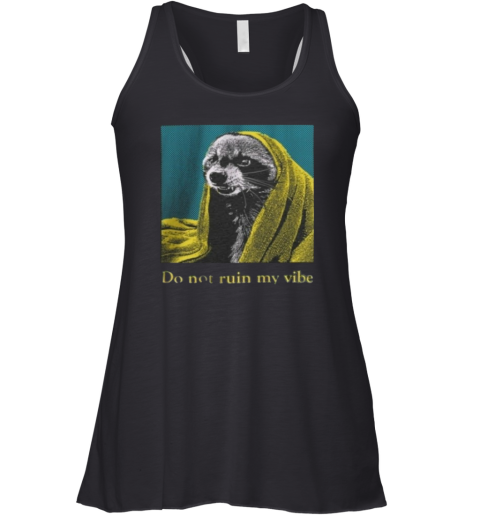Do Dot Ruin My Vibe Raccoon Racerback Tank
