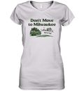 Don039T Move To Milwaukee We039Re Full Women039S V Neck T Shirt