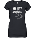 Ai Can039T Do A Burnout Women039S V Neck T Shirt