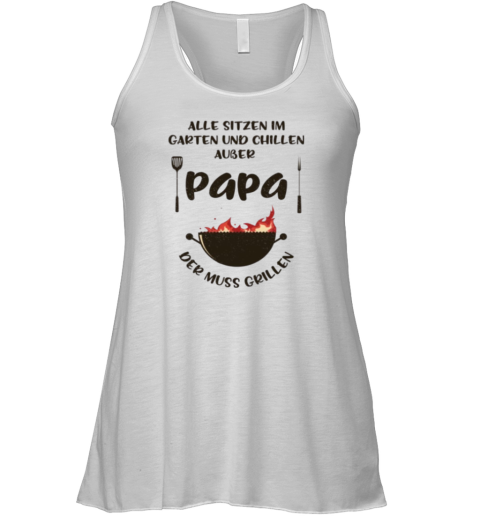 Alle Sitzen Im Garten Und Chillen Auer Papa Der Muss Grillen Racerback Tank