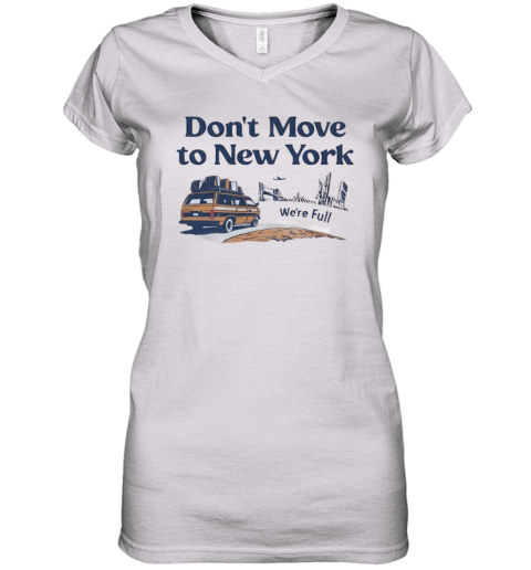 Don039T Move To New York We039Re Full Women039S V Neck T Shirt