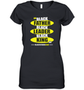 Black Leader Black King Black Fathers Exist Women039S V Neck T Shirt