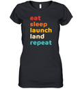 Eat Sleep Launch Land Repeat Women039S V Neck T Shirt