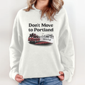 Don039T Move To Portland We039Re Full Sweatshirt
