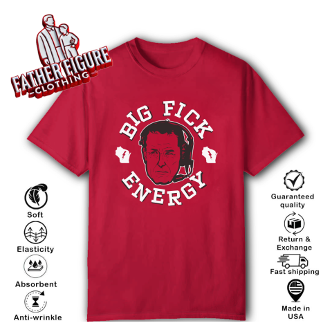 Big Fick Energy T Shirt