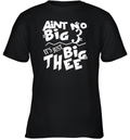 Aint No Big 3 It039S Just Big Thee Youth T Shirt