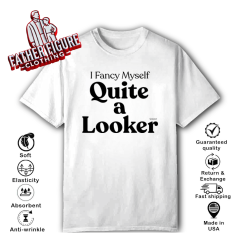 Connor I Fancy Myself Quite A Looker T Shirt