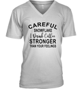 Careful Snowflake I Drink Coffee Stronger Than Your Feelings V Neck T Shirt