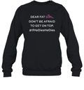 Dear Fat Girl Dont Be Afraid To Get On Top Sweatshirt