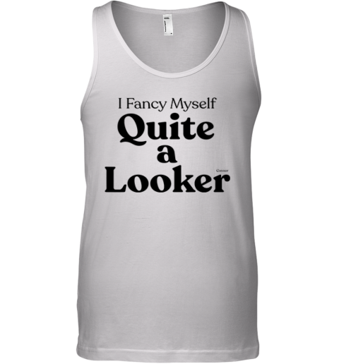 Connor I Fancy Myself Quite A Looker Tank Top