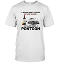 A Woman Cannot Survive On Wine Alone She Also Needs A Pontoon T Shirt