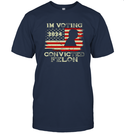 2024 I039M Voting For The Convicted Felon Trum Funny Voting T Shirt