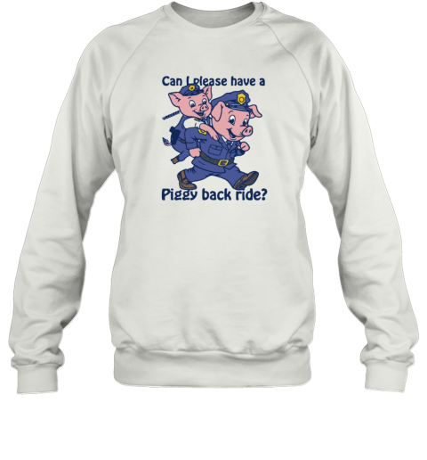 Can I Please Have A Piggy Back Ride Sweatshirt