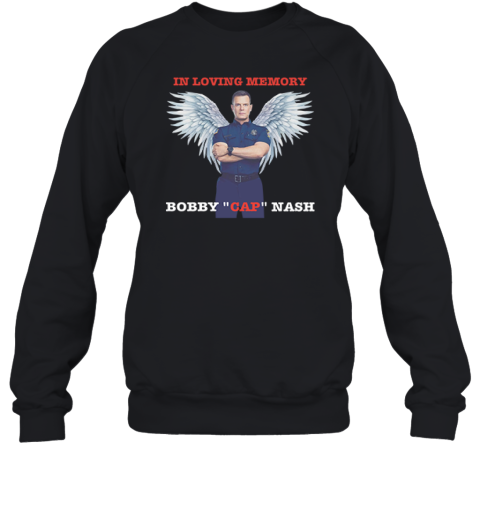 Bobby Nash In Loving Memory Bobby Cap Nash Sweatshirt