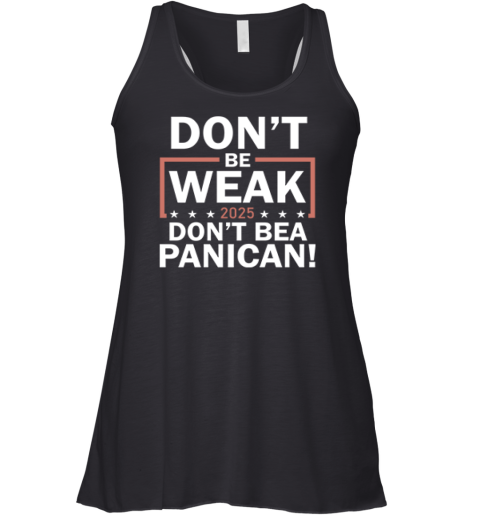 Don039T Be Weak Don039T Be A Panican Racerback Tank