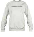 Consumption Is A Social Disease Sweatshirt