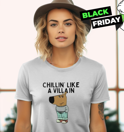 Chillin039 Like A Villain Chill Guy Women039S T Shirt