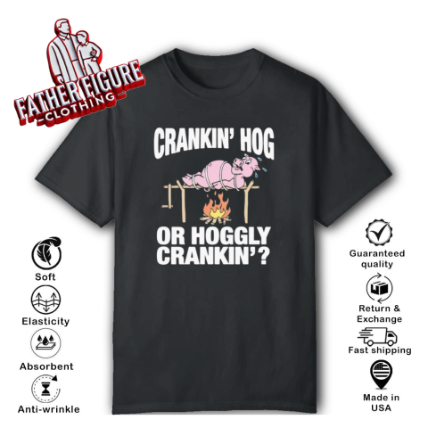 Crankin039 Hog Or Hoggly Crankin039 Pig T Shirt