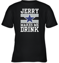 Dallas Cowboys Jerry Makes Me Drink Youth T Shirt
